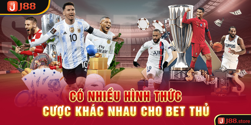 Có nhiều hình thức cược khác nhau cho bet thủ