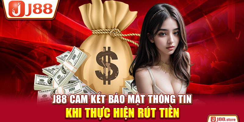 J88 cam kết bảo mật thông tin khi thực hiện rút tiền