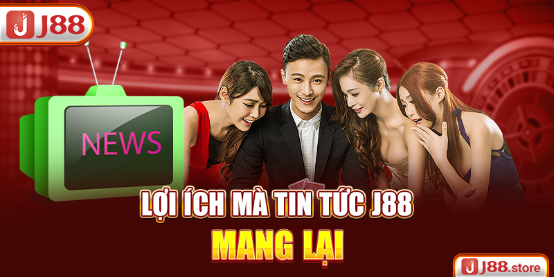 Lợi ích mà tin tức J88 mang lại