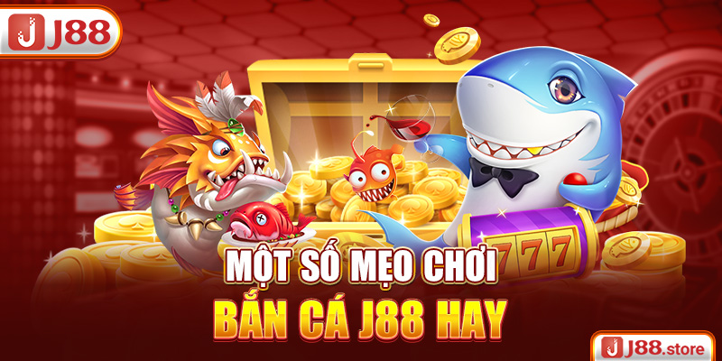 Một số mẹo chơi bắn cá J88 hay