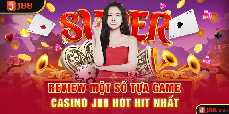 Review một số tựa game Casino J88 hot hit nhất