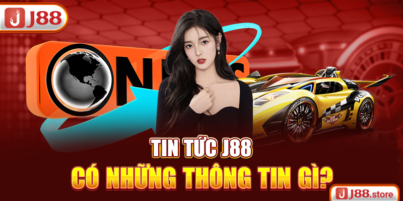 Tin tức J88 có những thông tin gì?